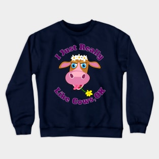 I Just Really Like Cows, OK? Funny Cartoon Cow For Farm Rancher Lovers Crewneck Sweatshirt